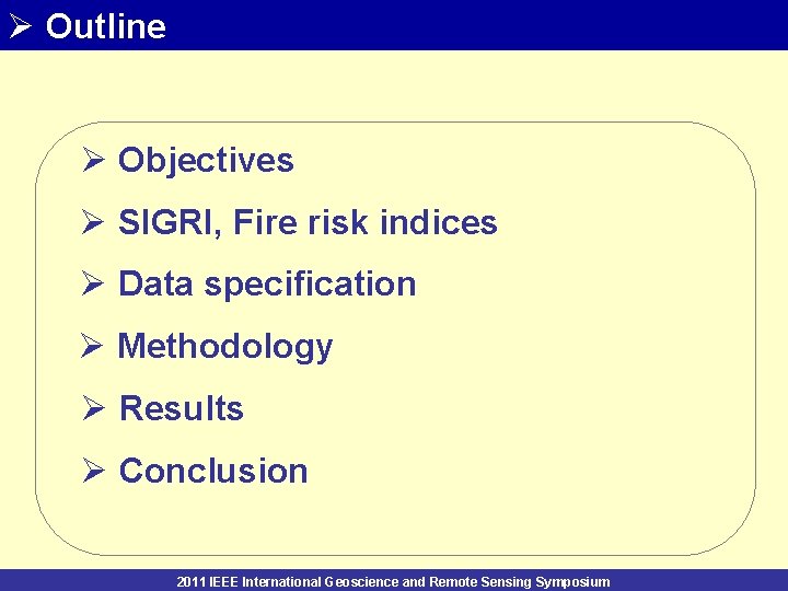 Ø Outline Ø Objectives Ø SIGRI, Fire risk indices Ø Data specification Ø Methodology