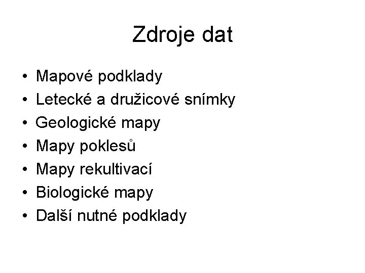 Zdroje dat • • Mapové podklady Letecké a družicové snímky Geologické mapy Mapy poklesů