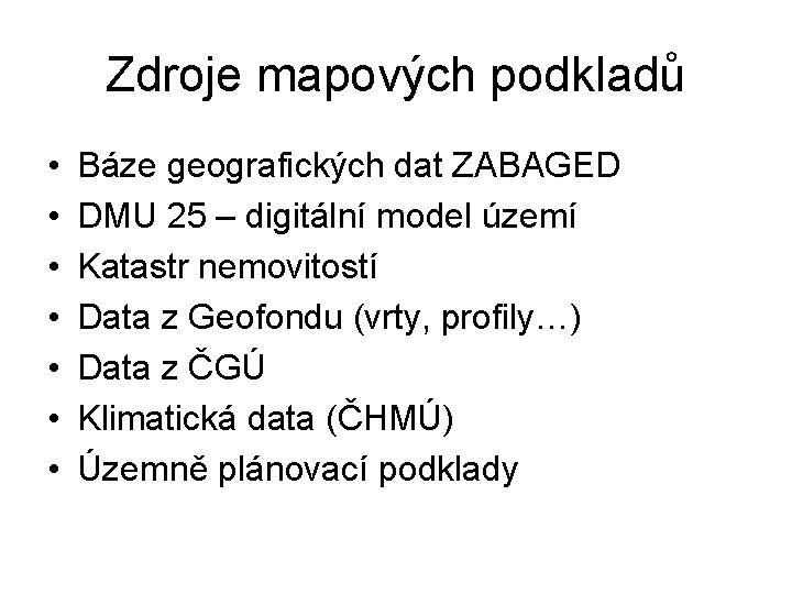 Zdroje mapových podkladů • • Báze geografických dat ZABAGED DMU 25 – digitální model