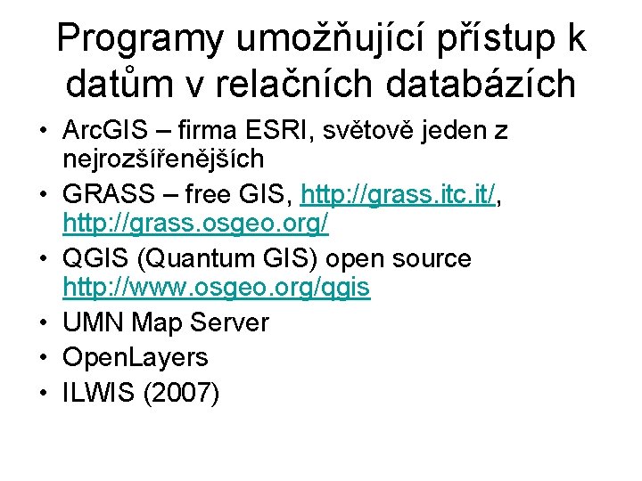 Programy umožňující přístup k datům v relačních databázích • Arc. GIS – firma ESRI,