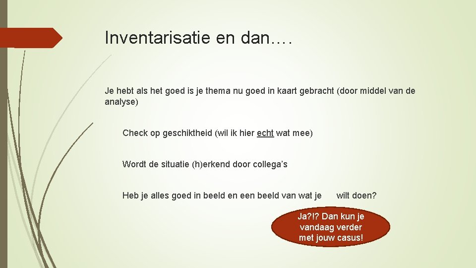 Inventarisatie en dan…. Je hebt als het goed is je thema nu goed in