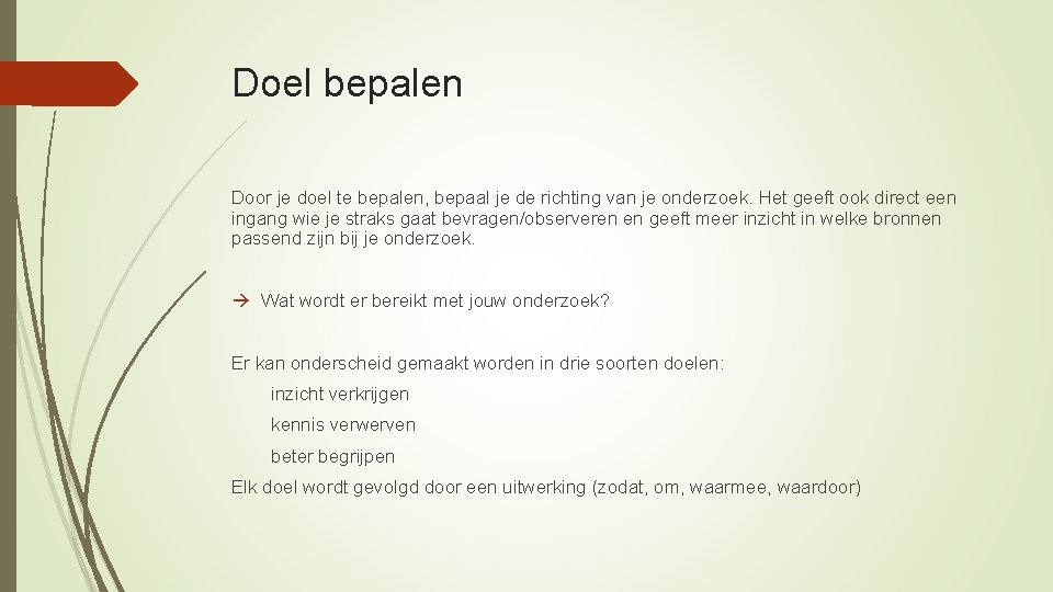 Doel bepalen Door je doel te bepalen, bepaal je de richting van je onderzoek.