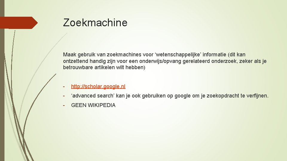 Zoekmachine Maak gebruik van zoekmachines voor ‘wetenschappelijke’ informatie (dit kan ontzettend handig zijn voor