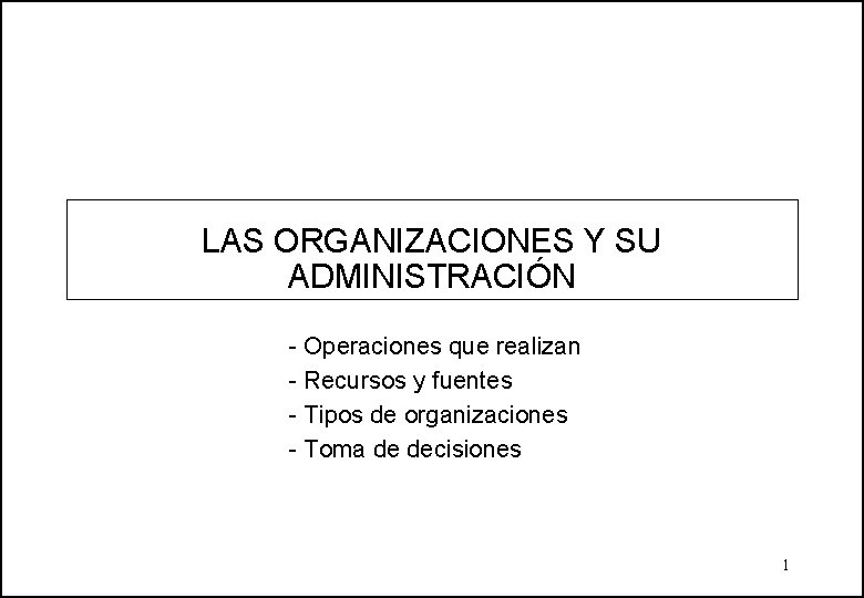 LAS ORGANIZACIONES Y SU ADMINISTRACIÓN - Operaciones que realizan - Recursos y fuentes -