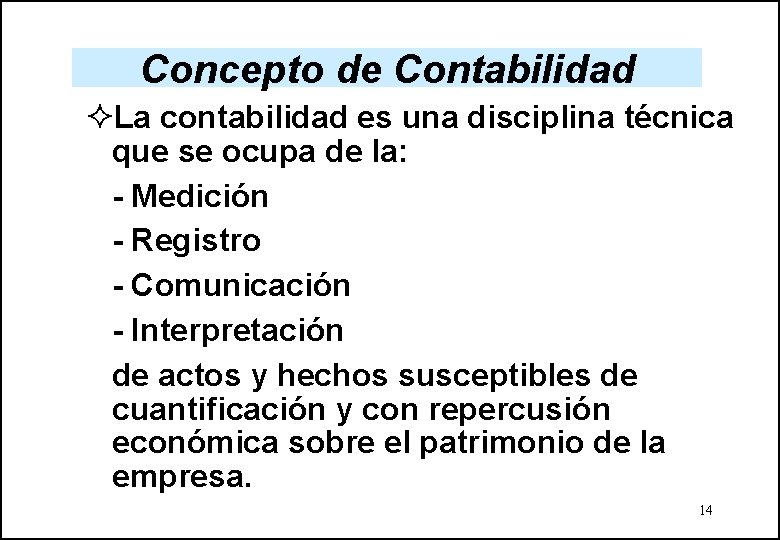 Concepto de Contabilidad ²La contabilidad es una disciplina técnica que se ocupa de la: