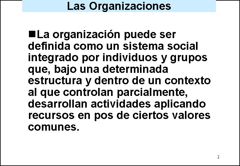 Las Organizaciones n. La organización puede ser definida como un sistema social integrado por