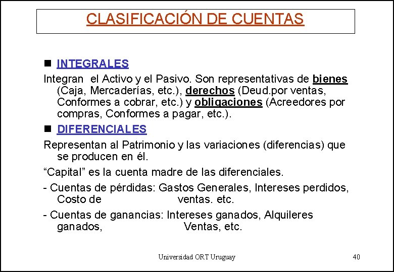 CLASIFICACIÓN DE CUENTAS n INTEGRALES Integran el Activo y el Pasivo. Son representativas de