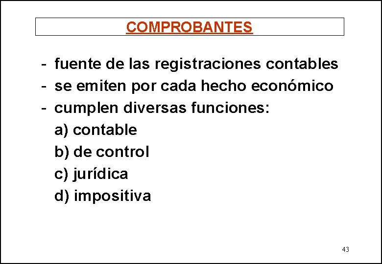 COMPROBANTES - fuente de las registraciones contables - se emiten por cada hecho económico