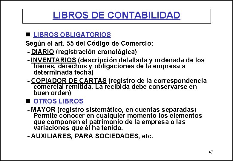 LIBROS DE CONTABILIDAD n LIBROS OBLIGATORIOS Según el art. 55 del Código de Comercio: