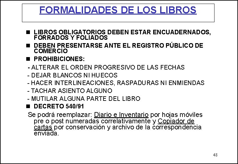 FORMALIDADES DE LOS LIBROS n LIBROS OBLIGATORIOS DEBEN ESTAR ENCUADERNADOS, FORRADOS Y FOLIADOS n