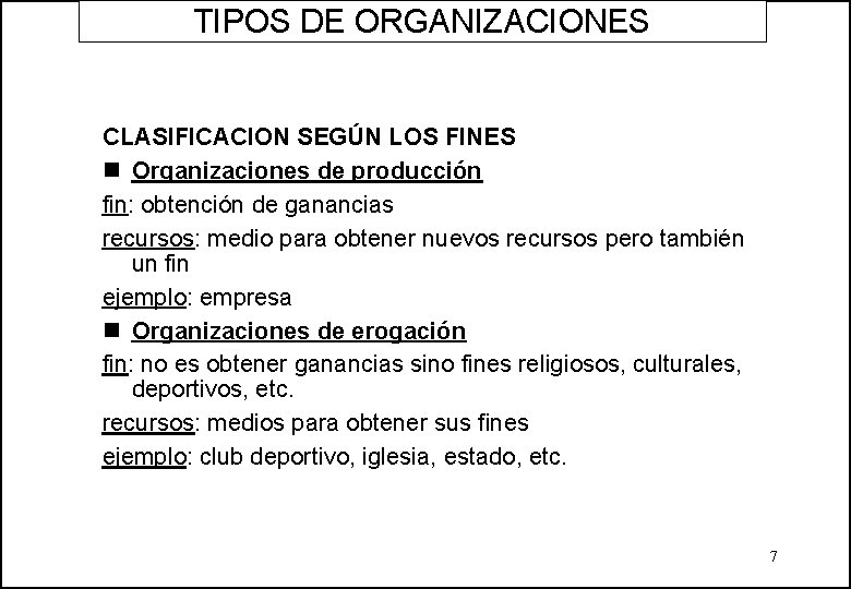 TIPOS DE ORGANIZACIONES CLASIFICACION SEGÚN LOS FINES n Organizaciones de producción fin: obtención de