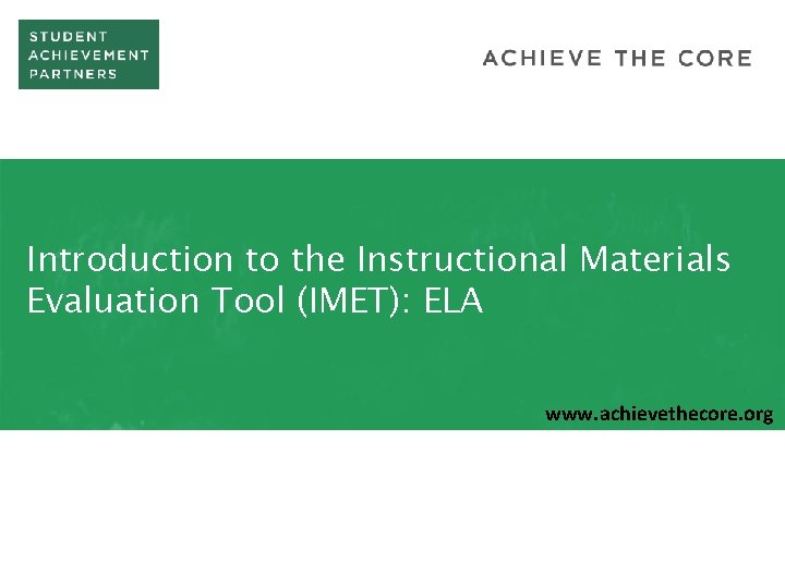 Introduction to the Instructional Materials Evaluation Tool (IMET): ELA www. achievethecore. org 