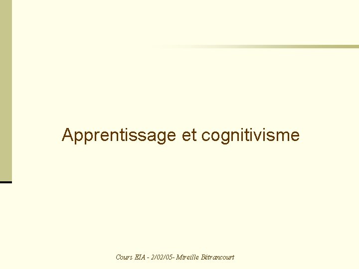 Apprentissage et cognitivisme Cours EIA - 2/02/05 - Mireille Bétrancourt 