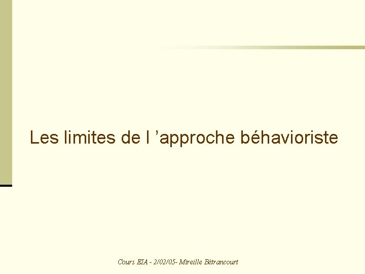 Les limites de l ’approche béhavioriste Cours EIA - 2/02/05 - Mireille Bétrancourt 