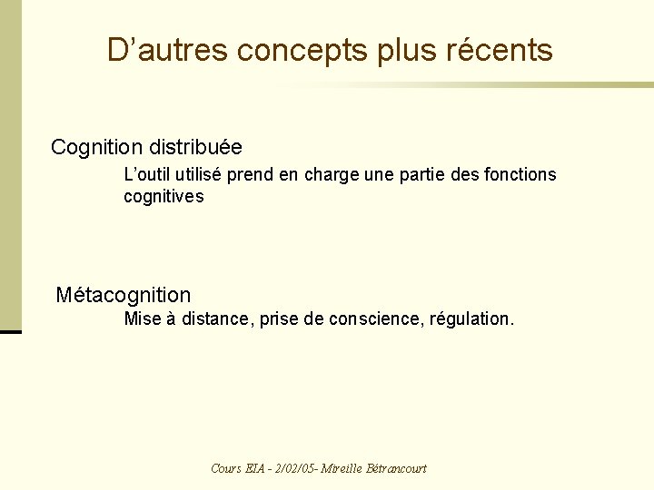 D’autres concepts plus récents Cognition distribuée L’outilisé prend en charge une partie des fonctions