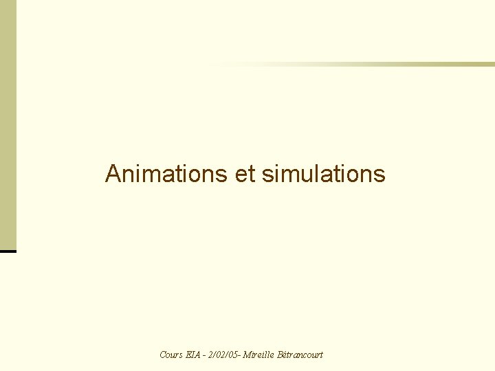 Animations et simulations Cours EIA - 2/02/05 - Mireille Bétrancourt 