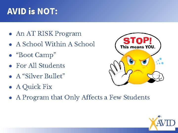 AVID is NOT: ● An AT RISK Program ● A School Within A School