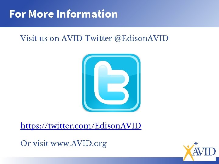 For More Information Visit us on AVID Twitter @Edison. AVID https: //twitter. com/Edison. AVID