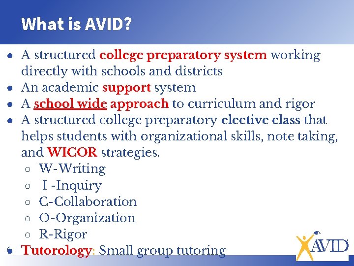 What is AVID? ● A structured college preparatory system working directly with schools and