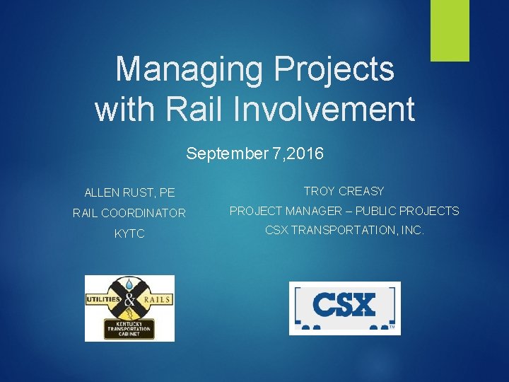 Managing Projects with Rail Involvement September 7, 2016 ALLEN RUST, PE TROY CREASY RAIL