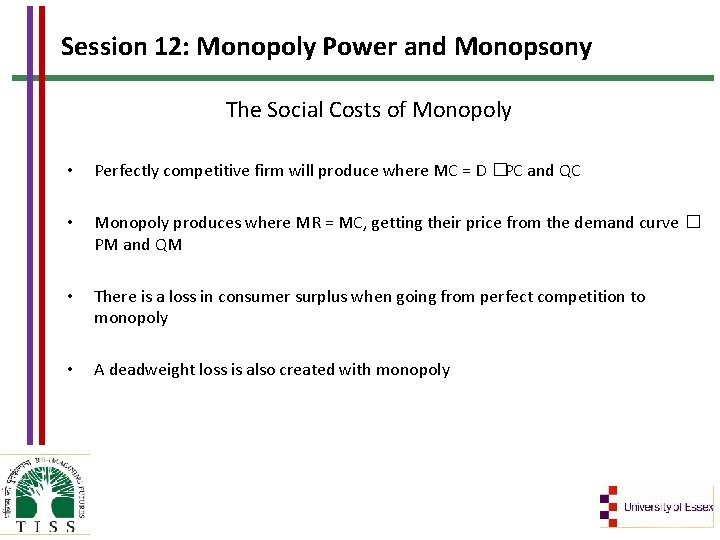 Session 12: Monopoly Power and Monopsony The Social Costs of Monopoly • Perfectly competitive