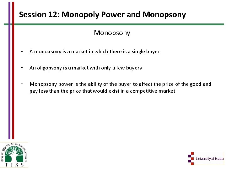 Session 12: Monopoly Power and Monopsony • A monopsony is a market in which