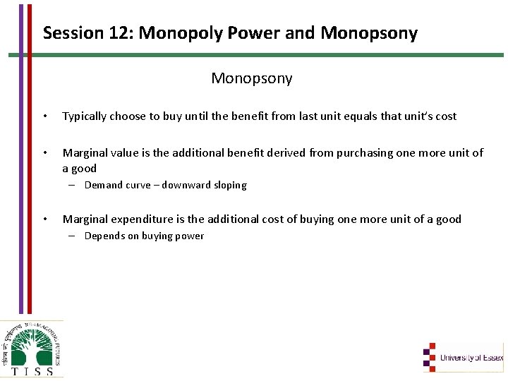 Session 12: Monopoly Power and Monopsony • Typically choose to buy until the benefit