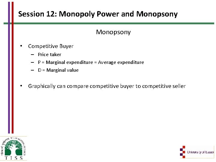 Session 12: Monopoly Power and Monopsony • Competitive Buyer – Price taker – P