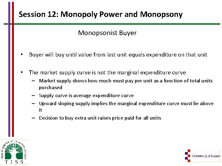Session 12: Monopoly Power and Monopsony Monopsonist Buyer • Buyer will buy until value