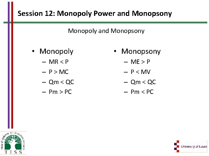 Session 12: Monopoly Power and Monopsony Monopoly and Monopsony • Monopoly – – MR