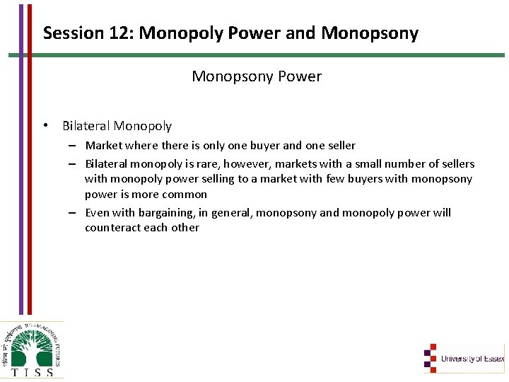 Session 12: Monopoly Power and Monopsony Power • Bilateral Monopoly – Market where there
