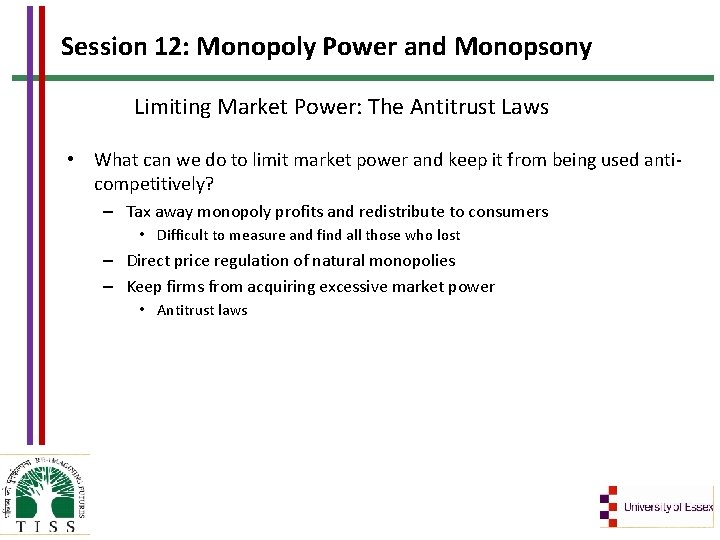 Session 12: Monopoly Power and Monopsony Limiting Market Power: The Antitrust Laws • What