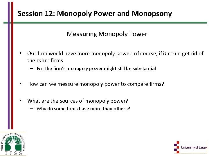 Session 12: Monopoly Power and Monopsony Measuring Monopoly Power • Our firm would have