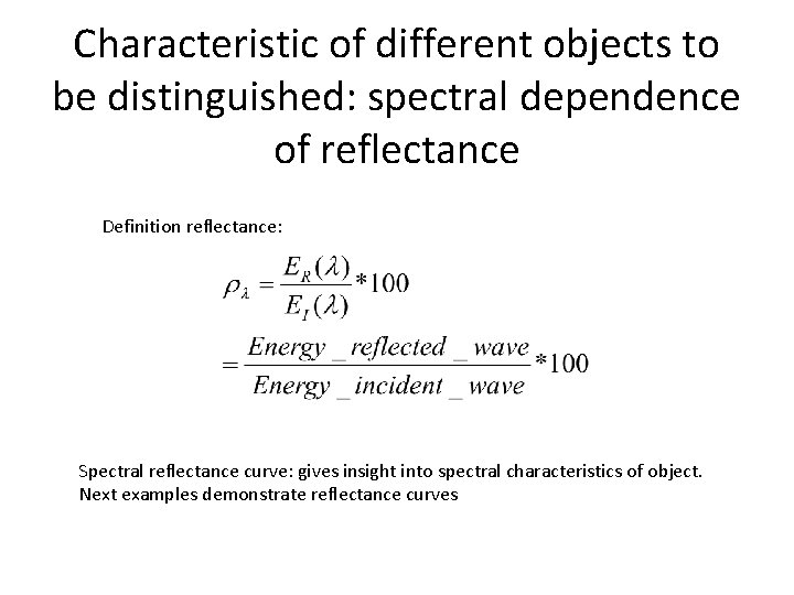 Characteristic of different objects to be distinguished: spectral dependence of reflectance Definition reflectance: Spectral