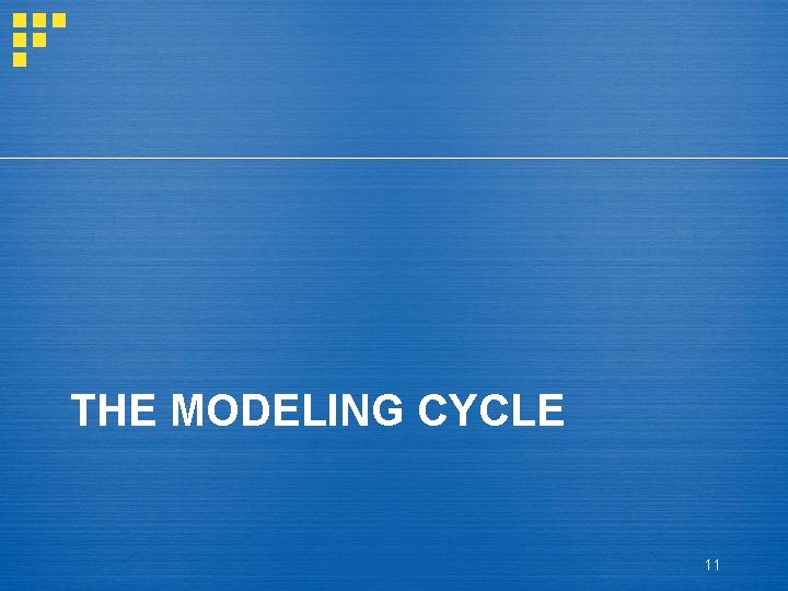THE MODELING CYCLE 11 