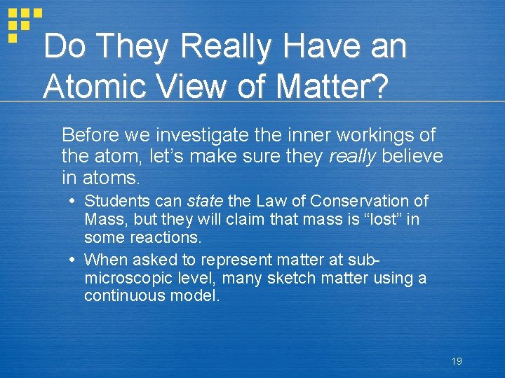 Do They Really Have an Atomic View of Matter? Before we investigate the inner