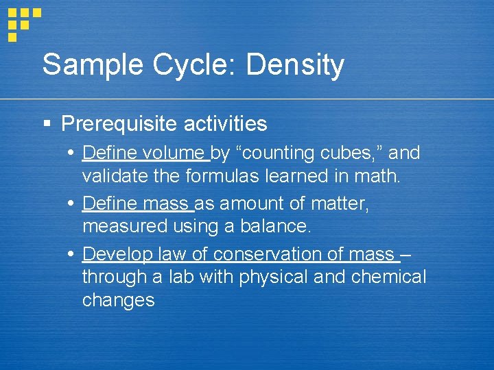 Sample Cycle: Density § Prerequisite activities Define volume by “counting cubes, ” and validate