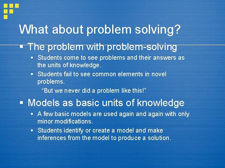 What about problem solving? § The problem with problem-solving Students come to see problems