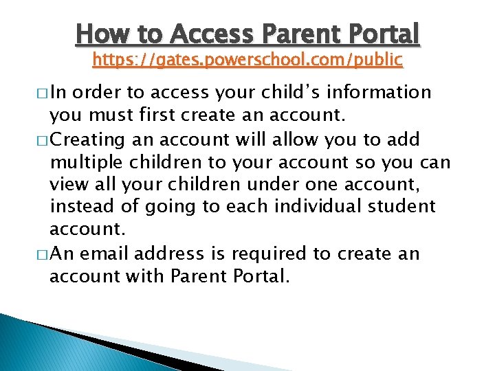 How to Access Parent Portal https: //gates. powerschool. com/public � In order to access