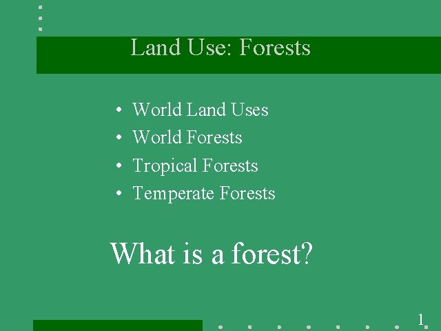 Land Use: Forests • • World Land Uses World Forests Tropical Forests Temperate Forests