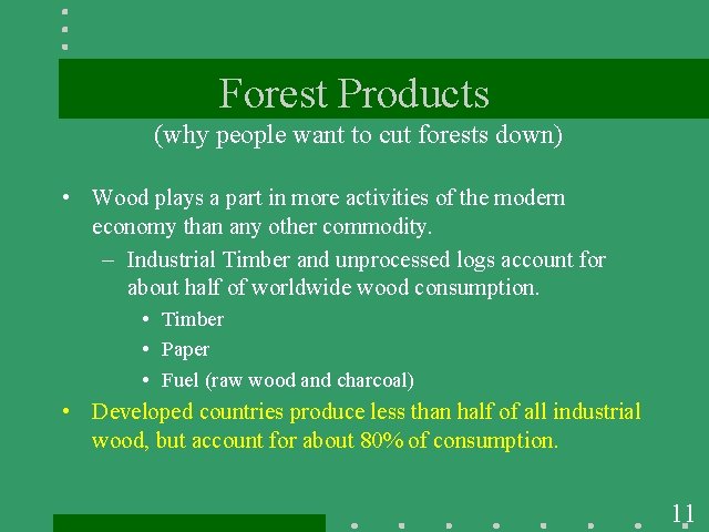 Forest Products (why people want to cut forests down) • Wood plays a part