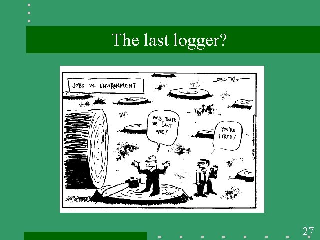 The last logger? 27 