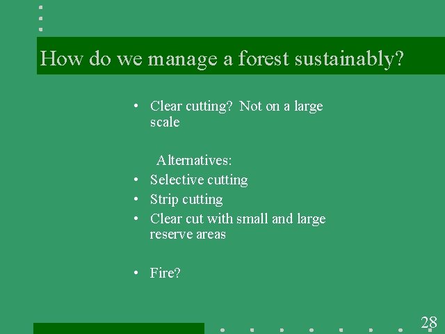 How do we manage a forest sustainably? • Clear cutting? Not on a large