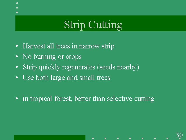 Strip Cutting • • Harvest all trees in narrow strip No burning or crops