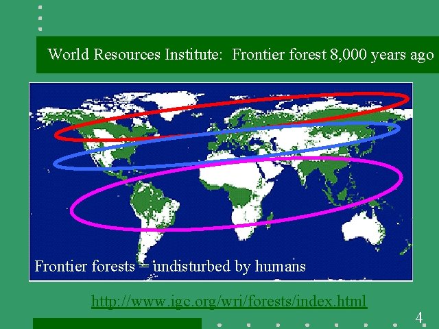 World Resources Institute: Frontier forest 8, 000 years ago Frontier forests = undisturbed by