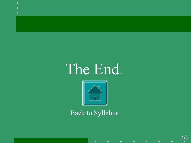 The End. Back to Syllabus 40 