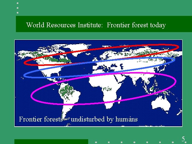 World Resources Institute: Frontier forest today Frontier forests = undisturbed by humans 5 