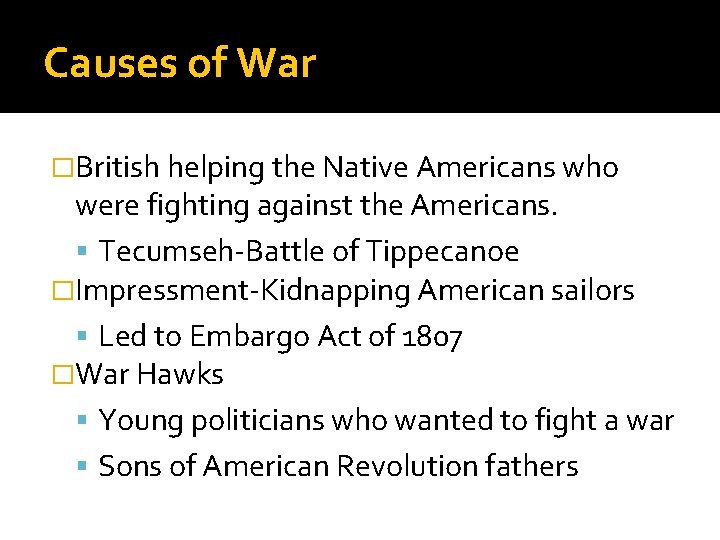 Causes of War �British helping the Native Americans who were fighting against the Americans.
