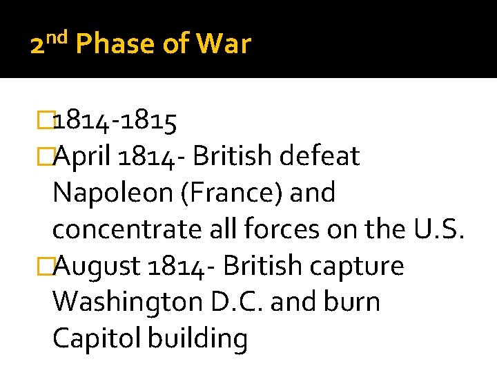 nd 2 Phase of War � 1814 -1815 �April 1814 - British defeat Napoleon