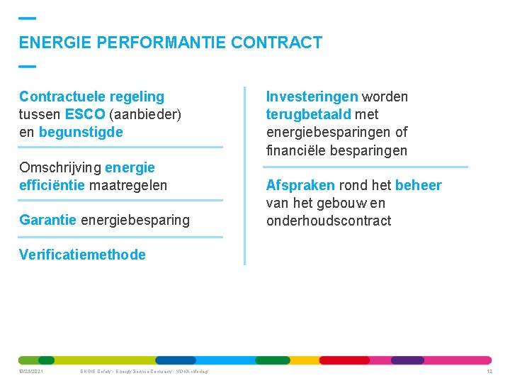 ENERGIE PERFORMANTIE CONTRACT Contractuele regeling tussen ESCO (aanbieder) en begunstigde Omschrijving energie efficiëntie maatregelen